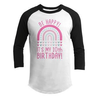 Kids Be Happy Its My 10Th Birthday 10 Years Old 10Th Birthday Youth Raglan Shirt - Seseable