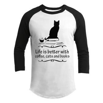 Life Is Better With Coffee Cats And Books 682 Shirt Youth Raglan Shirt | Favorety UK