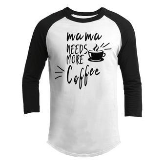 Mama Needs More Coffee Youth Raglan Shirt - Monsterry