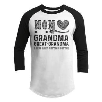 Mom Grandma Great Grandma I Just Keep Getting Better Youth Raglan Shirt - Monsterry