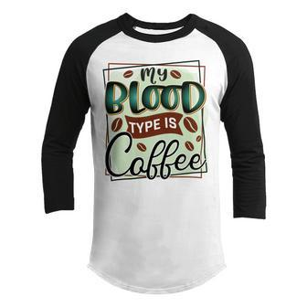 My Blood Type Is Coffee Funny Graphic Design Youth Raglan Shirt - Monsterry
