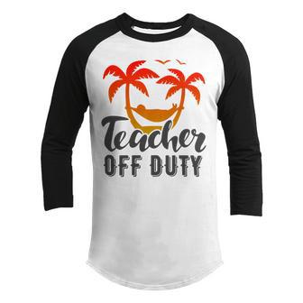 Teacher Off Duty Summer Vacation Mode Is On Last Day Of School Funny Teachers Gifts Youth Raglan Shirt | Favorety UK