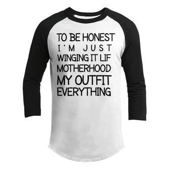To Be Honest Im Just Winging It Life Motherhood My Outfit Everything 688 Shirt Youth Raglan Shirt | Favorety