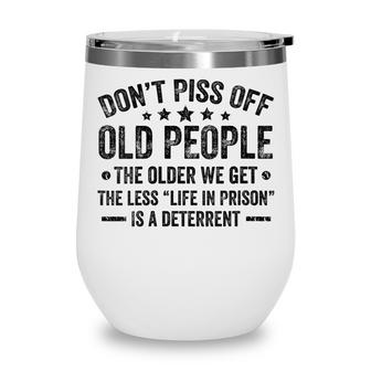 Womens Dont Piss Off Old People The Older We Get Funny Old Person  Wine Tumbler