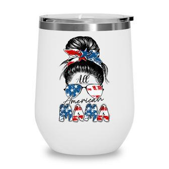 4Th Of July All American Mama Bleached Messy Bun Funny Wine Tumbler - Seseable