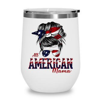 4Th Of July All American Mama Bleached Messy Bun Hair Wine Tumbler - Seseable