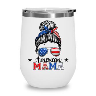 4Th Of July American Mama Messy Bun Mom Life Patriotic Mom Wine Tumbler - Seseable