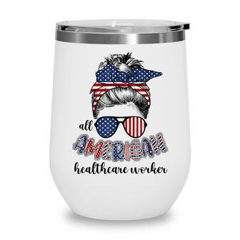 All American Healthcare Worker Nurse 4Th Of July Messy Bun Wine Tumbler - Seseable