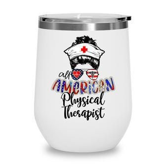 All American Nurse Messy Buns 4Th Of July Physical Therapist Wine Tumbler - Seseable