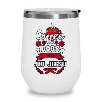 Coffee Dogs And Jiu Jitsu Martial Arts Bjj Jujutsu Ju-Jitsu Wine Tumbler | Mazezy
