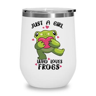 Cute Frog Just A Girl Who Loves Frogs Funny Frog Lover Gift For Girl Frog Lover Wine Tumbler | Favorety