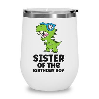 Dinosaur Birthday Sister Of The Birthday Boy Wine Tumbler | Mazezy