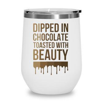 Dipped In Chocolate Toasted With Beauty Melanin Black Women Wine Tumbler | Mazezy