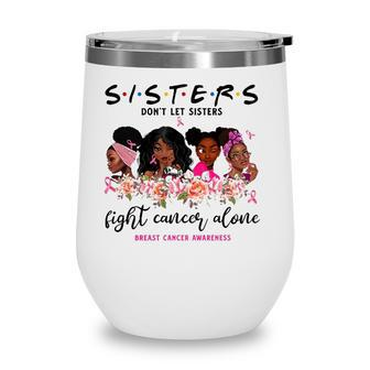 Dont Let Sisters Fight Cancer Alone Breast Cancer Awareness Wine Tumbler | Mazezy