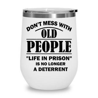 Dont Mess With Old People Funny Saying Prison Vintage Gift Wine Tumbler - Seseable