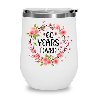 Floral 60 Years Old 60Th Birthday Women 60 Years Loved Wine Tumbler - Seseable