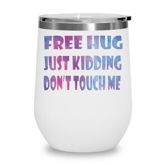 Free Hugs Just Kidding Dont Touch Me 641 Shirt Wine Tumbler | Favorety AU