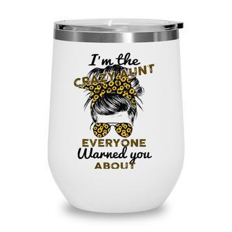 Funny Auntie Im The Crazy Aunt Everyone Warned You About Wine Tumbler | Mazezy