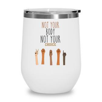 Funny Womens Rights Quote Pro Choice Cool Womens Rights Wine Tumbler | Mazezy