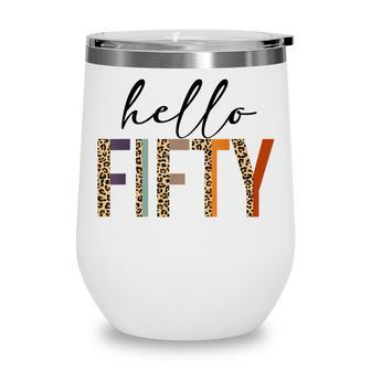 Hello Fifty Women 50Th Birthday Outfit Leopard Wine Tumbler - Seseable