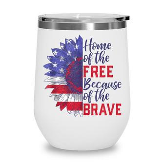 Home Of The Free Because Of The Brave Sunflower 4Th Of July Wine Tumbler - Seseable
