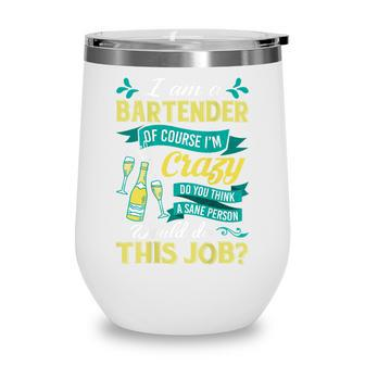 I Am A Bartender Of Course Im Crazy Funny Sarcastic Saying  Wine Tumbler