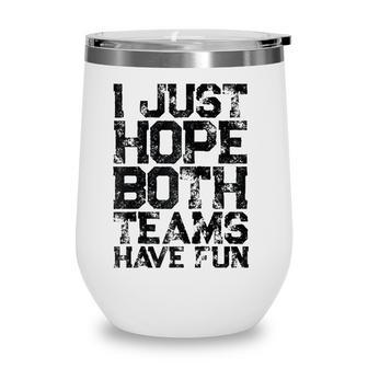 I Just Hope Both Teams Have Fun Women Men Sports Fan Raglan Baseball Tee Wine Tumbler | Mazezy