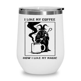 I Like My Coffee How I Like My Magic Wine Tumbler | Mazezy