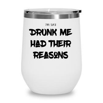 Im Sure Drunk Me Had Their Reasons Funny Party Wine Tumbler | Mazezy
