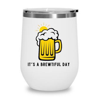 Its A Brewtiful Day Beer Mug Wine Tumbler | Mazezy