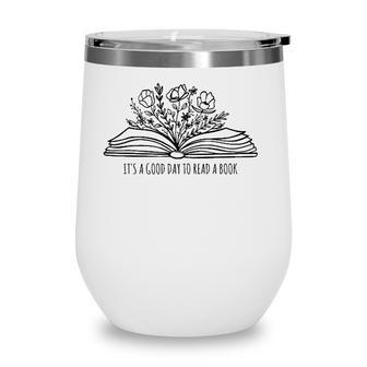 Its A Good Day To Read A Book And Flower Tee For Teacher Wine Tumbler
