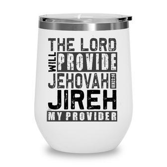 Jehovah Jireh My Provider - Jehovah Jireh Provides Christian Wine Tumbler
