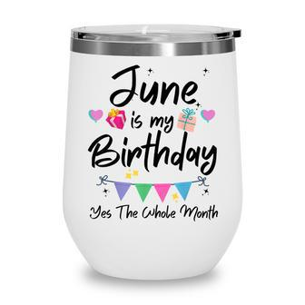 June Is My Birthday Month Yes The Whole Month Funny Girl Wine Tumbler - Seseable