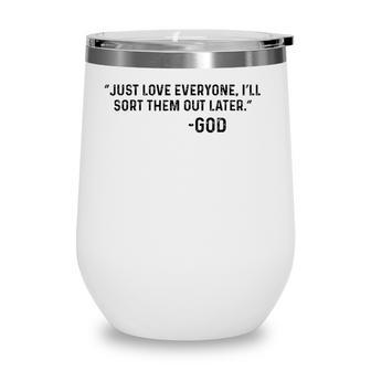 Just Love Everyone Ill Sort Them Out Later God Funny Wine Tumbler