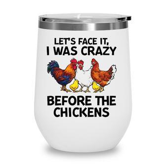 Lets Face It I Was Crazy Before The Chickens Lovers Wine Tumbler | Mazezy