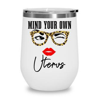 Mind Your Own Uterus Pro Choice Feminist Womens Rights Wine Tumbler - Seseable