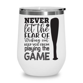 Never Let The Fear Of Striking Out Keep You From Playing The Game Wine Tumbler | Favorety