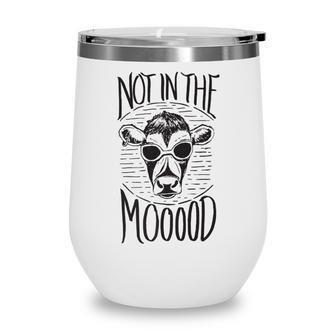 Not In The Mooood - Funny Cow Humor Saying   Wine Tumbler