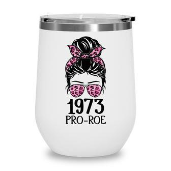Pro 1973 Roe Pro Choice 1973 Womens Rights Feminism Protect  Wine Tumbler