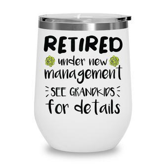 Retired Under New Management See Grandkids Funny Retirement Wine Tumbler - Seseable