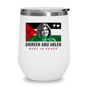 Rip Shireen Abu Akleh Palestine Women Palestinian Flag Wine Tumbler