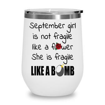 September Girl September Girl Isn’T Fragile Like A Flower She Is Fragile Like A Bomb V2 Wine Tumbler - Seseable
