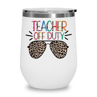 Teacher Off Duty Teacher Mode Off Summer Last Day Of School Wine Tumbler | Mazezy