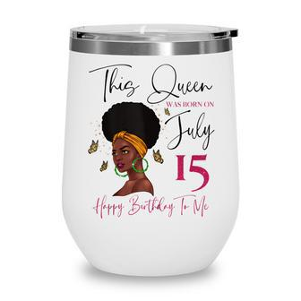 This Queen Was Born On July 15 Happy Birthday To Me Wine Tumbler - Seseable