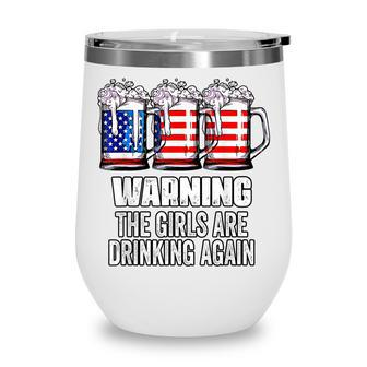 Warning The Girls Are Drinking Again 4Th Of July Wine Tumbler - Seseable