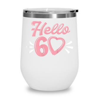 Womens 60Th Birthday For Women Cute Hello 60 Sixty Years Old Wine Tumbler - Seseable