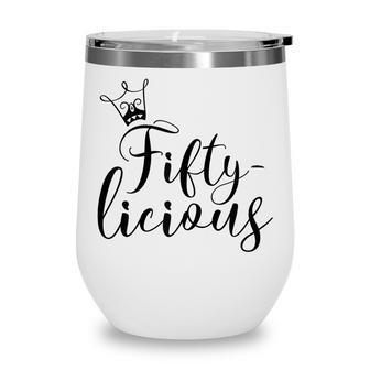 Womens Fiftylicious Crown 50Th Birthday For Her Queen Fifty-Licious Wine Tumbler - Seseable