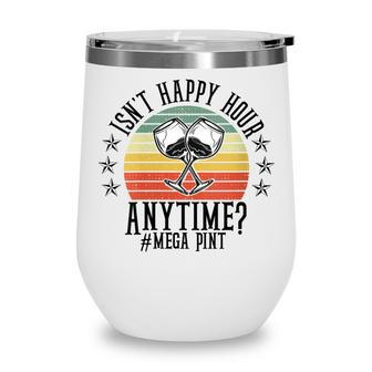 Womens Funny Isnt Happy Hour Anytime Sarcastic Megapint Wine Wine Tumbler - Monsterry DE