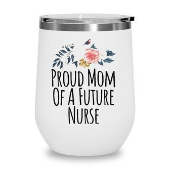Womens Gift From Daughter To Mom Proud Mom Of A Future Nurse Wine Tumbler