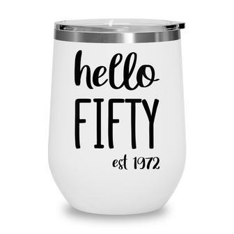 Womens Hello 50 Fifty Est 1972 - 50Th Birthday 50 Years Old Wine Tumbler - Seseable